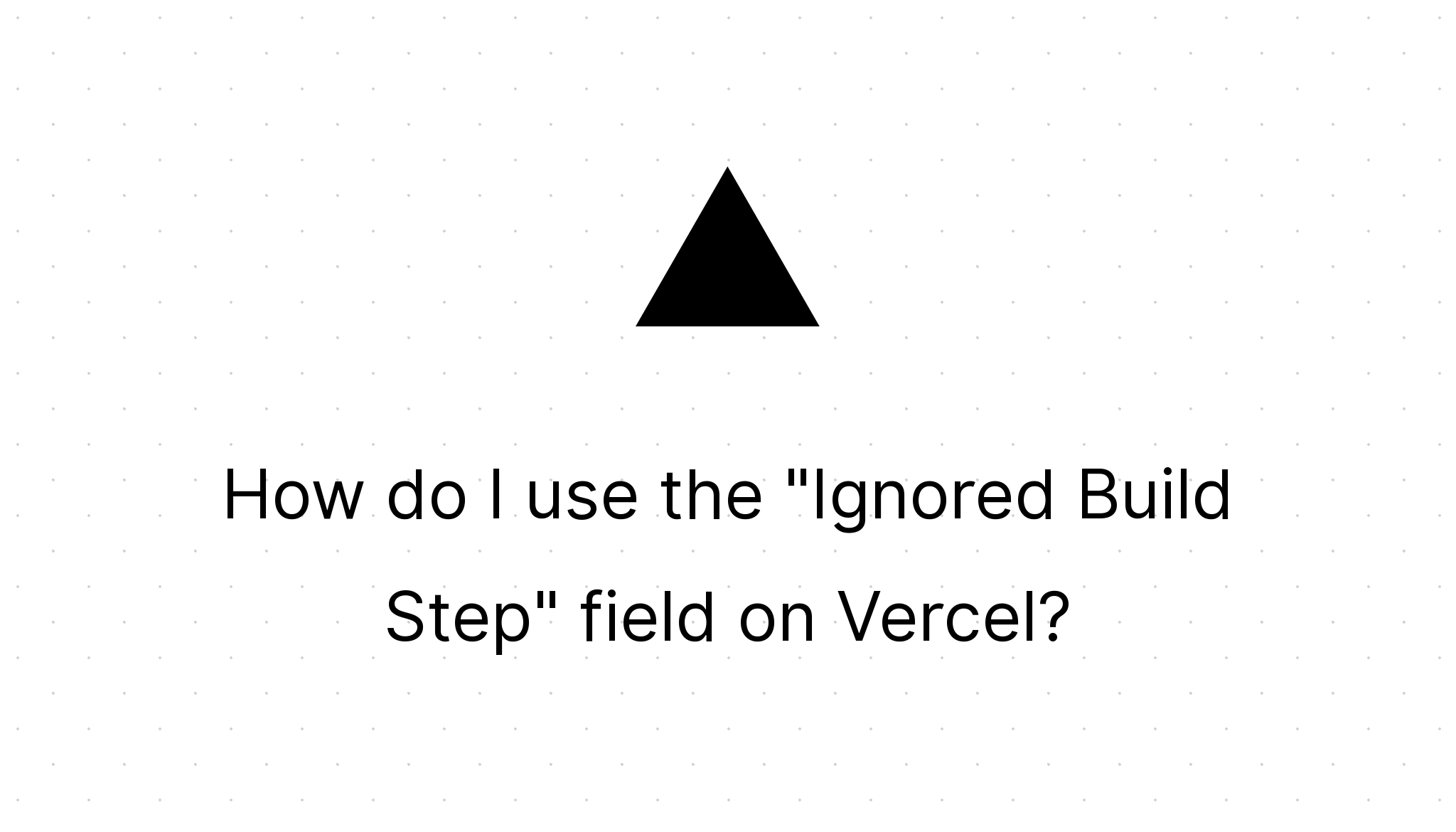 How do I use the "Ignored Build Step" field on Vercel?