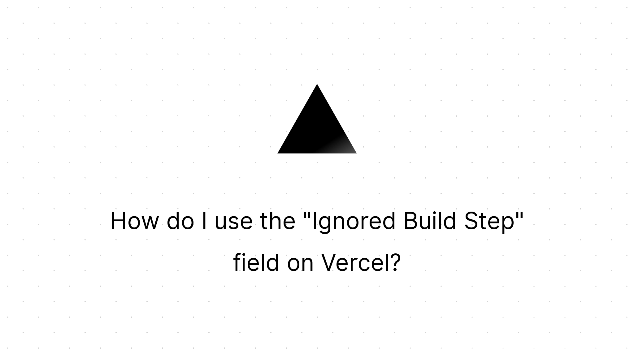 How do I use the "Ignored Build Step" field on Vercel?